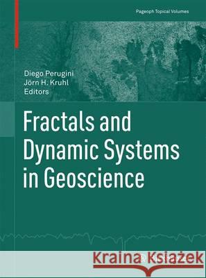 Fractals and Dynamic Systems in Geoscience Diego Perugini Jorn H. Kruhl 9783034809351