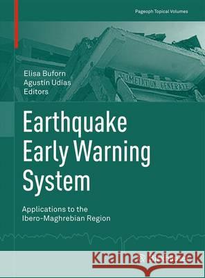 Earthquake Early Warning System: Applications to the Ibero-Maghrebian Region Buforn, Elisa 9783034809412 Birkhauser