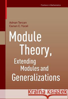 Module Theory, Extending Modules and Generalizations Adnan Tercan Canan C. Yucel 9783034809504 Birkhauser