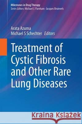 Treatment of Cystic Fibrosis and Other Rare Lung Diseases Arata Azuma Michael S. Schechter 9783034809757 Springer