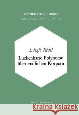 Lückenhafte Polynome über endlichen Körpern L. Redei 9783034840071 Springer Basel