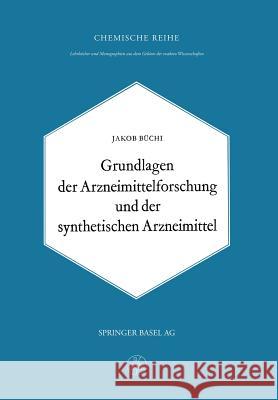 Grundlagen Der Arzneimittelforschung Und Der Synthetischen Arzneimittel Büchi, J. 9783034840200