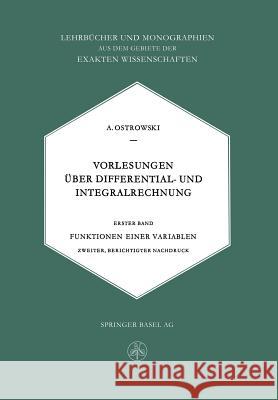 Vorlesungen Über Differential- Und Integralrechnung: Funktionen Einer Variablen Ostrowski Alexander, M. 9783034840286 Springer