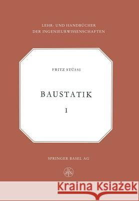 Vorlesungen Über Baustatik: Statisch Bestimmte Systeme -- Spannungsberechnung, Elastische Formänderungen -- Stabilitätsprobleme -- Seile Stussi, Fritz 9783034840316 Springer