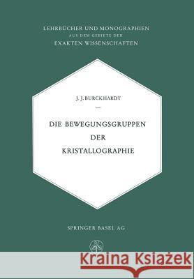 Die Bewegungsgruppen Der Kristallographie Johann Jakob Burckhardt 9783034840385 Springer