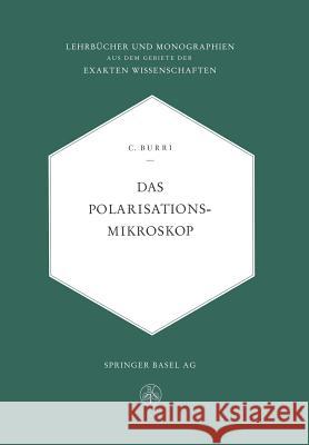 Das Polarisationsmikroskop: Eine Einführung in Die Mikroskopische Untersuchungsmethodik Durchsichtiger Kristalliner Stoffe Für Mineralogen, Petrog Burri, Conrad 9783034840507