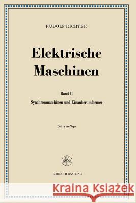 Elektrische Maschinen: Zweiter Band: Synchronmaschinen Und Einankerumformer Richter, Rudolf 9783034840651