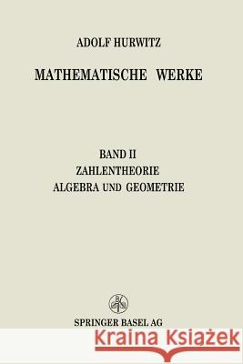 Mathematische Werke: Zweiter Band Zahlentheorie Algebra Und Geometrie Hurwitz, Adolf 9783034840859 Springer