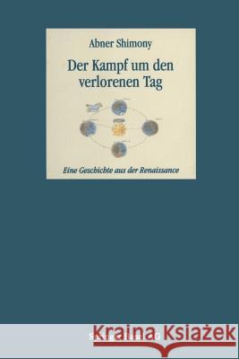 Der Kampf Um Den Verlorenen Tag: Eine Geschichte Aus Der Renaissance Shimony, Abner 9783034850056 Birkhauser