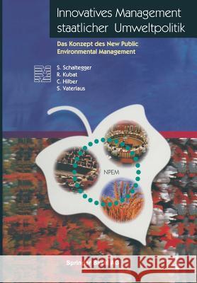 Innovatives Management Staatlicher Umweltpolitik: Das Konzept Des New Public Environmental Management Schaltegger, S. 9783034850582 Birkhauser