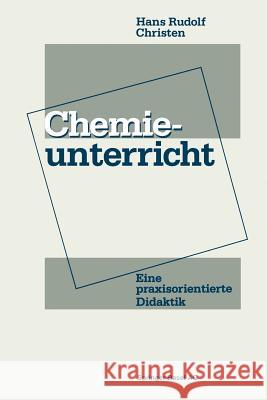 Chemieunterricht: Eine Praxisorientierte Didaktik Christen 9783034852197