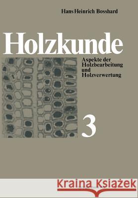 Holzkunde: Aspekte Der Holzbearbeitung Und Holzverwertung Bosshard, H. H. 9783034853798