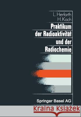 Praktikum Der Radioaktivität Und Der Radiochemie: Teil I Radioaktivität Teil II Radiochemie Herforth, L. 9783034854115 Birkhauser