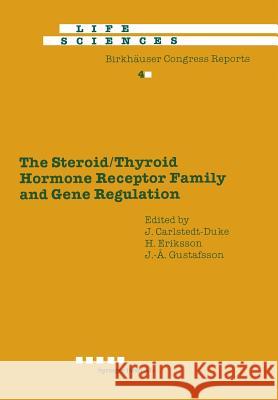 The Steroid/Thyroid Hormone Receptor Family and Gene Regulation: Proceedings of the 2nd International CBT Symposium Stockholm, Sweden, November 4-5, 1 Carlstedt-Duke, J. 9783034854689