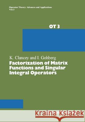 Factorization of Matrix Functions and Singular Integral Operators Prof Kevin F. Clancey Prof Israel Gohberg 9783034854948
