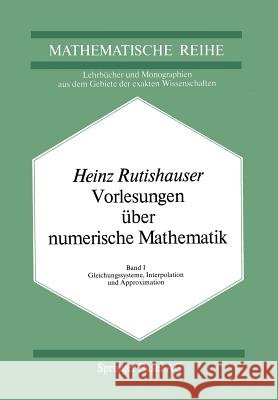 Vorlesungen Über Numerische Mathematik: Band 1: Gleichungssysteme, Interpolation Und Approximation Rutishauser, H. 9783034855105 Birkhauser