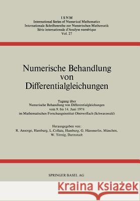 Numerische Behandlung Von Differentialgleichungen: Tagung Im Mathematischen Forschungsinstitut Oberwolfach Vom 9. Bis 14. Juni 1974 Ansorge, R. 9783034855334 Birkhauser