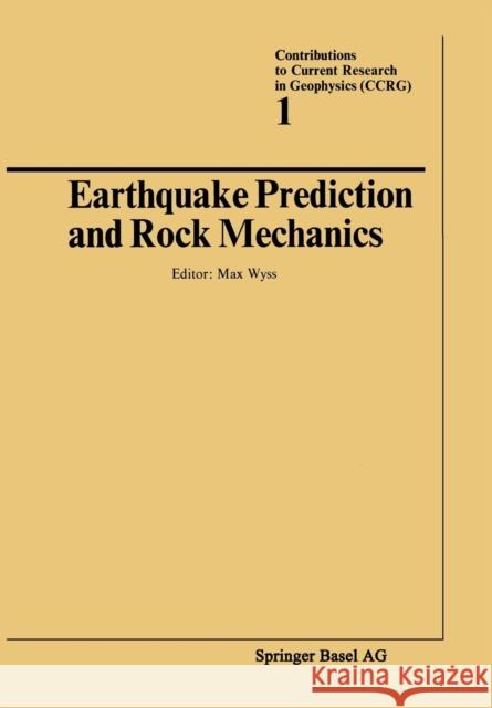 Earthquake Prediction and Rock Mechanics Max Wyss 9783034855365 Birkhauser