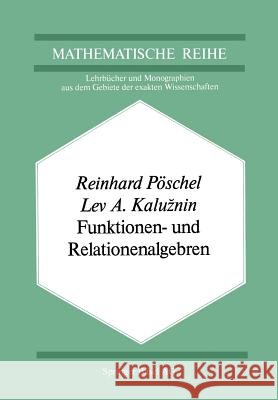 Funktionen- Und Relationenalgebren: Ein Kapitel Der Diskreten Mathematik Pöschel, R. 9783034855488 Birkhauser