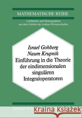 Einführung in die Theorie der eindimensionalen singulären Integraloperatoren I. Gohberg, Krupnik 9783034855563