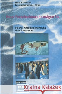 Neun Forscherinnen Im Ewigen Eis: Die Erste Antarktisüberwinterung Eines Frauenteams Sobiesiak, Monika 9783034856102