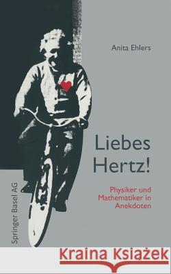 Liebes Hertz!: Physiker Und Mathematiker in Anekdoten Weizsäcker, Carl F. V. 9783034856157
