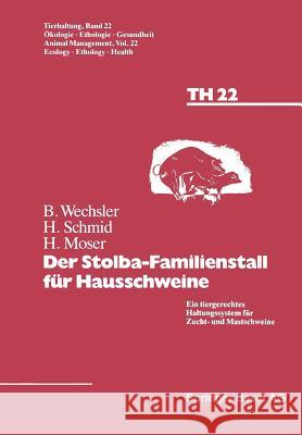 Der Stolba-Familienstall Für Hausschweine: Ein Tiergerechtes Haltungssystem Für Zucht- Und Mastschweine Wechsler 9783034856348