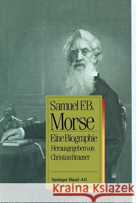 Samuel F.B. Morse: Eine Biographie Brauner 9783034856454