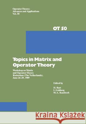 Topics in Matrix and Operator Theory: Workshop on Matrix and Operator Theory Rotterdam (the Netherlands), June 26-29, 1989 Bart, H. 9783034856744