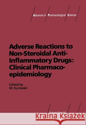 Adverse Reactions to Non-Steroidal Anti-Inflammatory Drugs: Clinical Pharmacoepidemiology M. Kurowski 9783034857246 Birkhauser