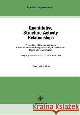 Quantitative Structure-Activity Relationships: Proceedings of the Conference on Chemical Structure—Biological Activity Relationships: Quantitative Approaches Prague, Czechoslovakia 27 to 29 June, 1973 Tichy 9783034857963