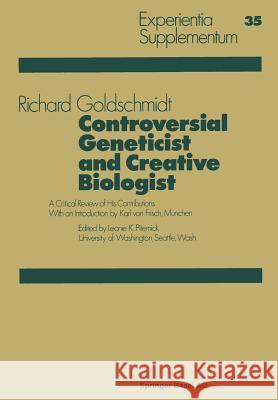 Controversial Geneticist and Creative Biologist: A Critical Review of His Contributions with an Introduction by Karl von Frisch R. Goldschmidt 9783034858571 Birkhauser Verlag AG