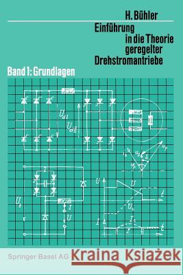 Einführung in Die Theorie Geregelter Drehstromantriebe: Band 1: Grundlagen Bühler, H. 9783034859417