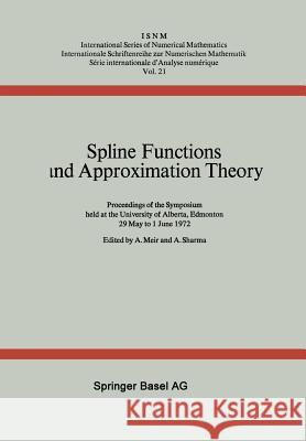 Spline Functions and Approximation Theory: Proceedings of the Symposium Held at the University of Alberta, Edmonton May 29 to June 1, 1972 Meir, A. 9783034859806