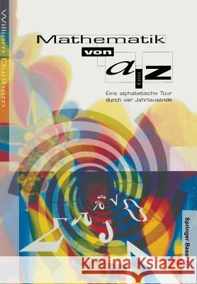 Mathematik Von A-Z: Eine Alphabetische Tour Durch Vier Jahrtausende Dunham, William 9783034860154 Birkhauser