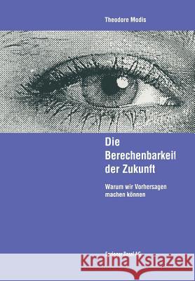 Die Berechenbarkeit Der Zukunft: Warum Wir Vorhersagen Machen Könen Modis, Theodore 9783034860697 Birkhauser