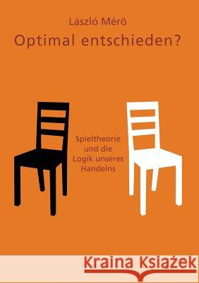Optimal Entschieden?: Spieltheorie Und Die Logik Unseres Handelns Merö, Laszlo 9783034860765 Birkhauser