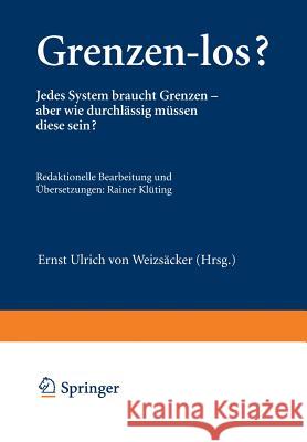 Grenzen-Los?: Jedes System Braucht Grenzen -- Aber Wie Durchlässig Müssen Diese Sein? Weizsäcker, Ernst U. Von 9783034861069 Birkhauser