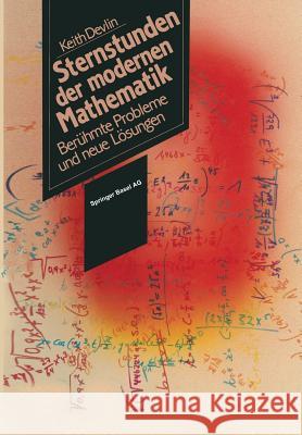 Sternstunden Der Modernen Mathematik: Berühmte Probleme Und Neue Lösungen Devlin 9783034861205