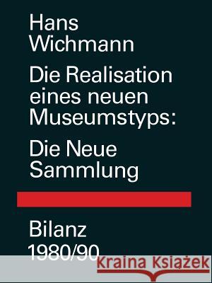 Die Realisation Eines Neuen Museumstyps: Die Neue Sammlung Bilanz 1980/90 Wichmann 9783034861267
