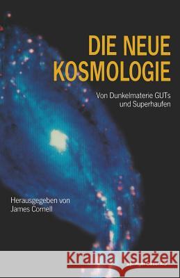 Die Neue Kosmologie: Von Dunkelmaterie, Guts Und Superhaufen Cornell 9783034861304