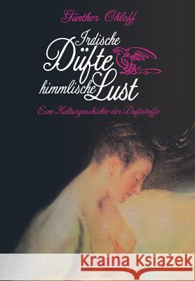 Irdische Düfte -- Himmlische Lust: Eine Kulturgeschichte Der Duftstoffe Ohloff 9783034861618