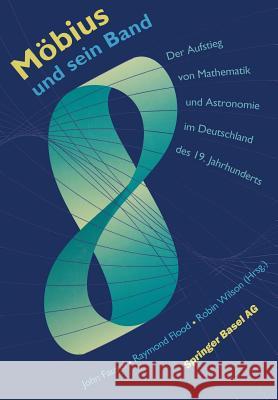Möbius Und Sein Band: Der Aufstieg Von Mathematik Und Astronomie Im Deutschland Des 19. Jahrhunderts Fauvel, John 9783034862042 Birkhauser