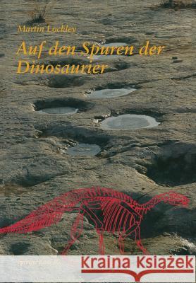 Auf Den Spuren Der Dinosaurier: Dinosaurierfährten -- Eine Expedition in Die Vergangenheit Lockley 9783034862066