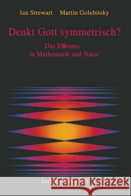 Denkt Gott Symmetrisch? : Das Ebenmass in Mathematik Und Natur Stewart 9783034862301