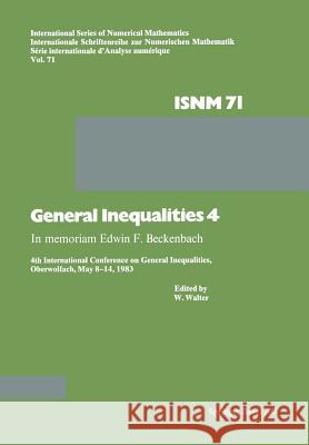 General Inequalities 4: In Memoriam Edwin F. Beckenbach 4th International Conference on General Inequalities, Oberwolfach, May 8-14, 1983 Walter 9783034862615 Birkhauser