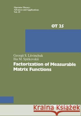 Factorization of Measurable Matrix Functions G. S. Litvinchuk Spitkovskii 9783034862684