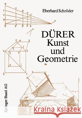 Dürer -- Kunst Und Geometrie: Dürers Künstlerisches Schaffen Aus Der Sicht Seiner »Underweysung« Schröder, E. 9783034863278 Birkhauser