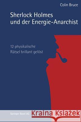 Sherlock Holmes Und Der Energie-Anarchist: 12 Physikalische Rätsel Brillant Gelöst Colin, Bruce 9783034864015