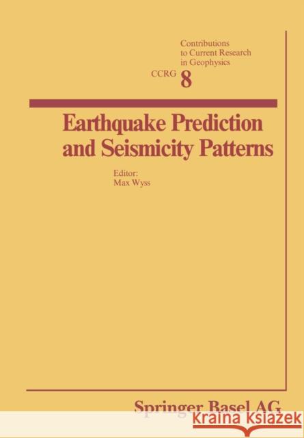 Earthquake Prediction and Seismicity Patterns Wyss 9783034864329 Birkhauser